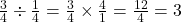 \frac{3}{4} \div \frac{1}{4} = \frac{3}{4} \times \frac{4}{1} = \frac{12}{4} = 3