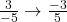 \frac{3}{-5} \rightarrow \frac{-3}{5}