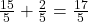 \frac{15}{5} + \frac{2}{5} = \frac{17}{5}
