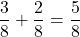 \[\frac{3}{8} + \frac{2}{8} = \frac{5}{8}\]
