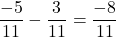 \[\frac{-5}{11} - \frac{3}{11} = \frac{-8}{11}\]