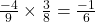 \frac{-4}{9} \times \frac{3}{8} = \frac{-1}{6}