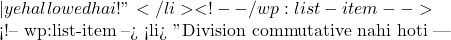 — yeh allowed hai!"</li> <!-- /wp:list-item -->  <!-- wp:list-item --> <li>🗣️ "Division commutative nahi hoti —