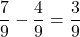 \[\frac{7}{9} - \frac{4}{9} = \frac{3}{9}\]