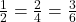 \frac{1}{2} = \frac{2}{4} = \frac{3}{6}