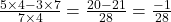 \frac{5 \times 4 - 3 \times 7}{7 \times 4}=\frac{20-21}{28}=\frac{-1}{28}