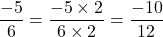 \[\frac{-5}{6} = \frac{-5 \times 2}{6 \times 2} = \frac{-10}{12}\]