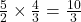 \frac{5}{2} \times \frac{4}{3} = \frac{10}{3}