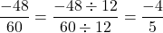 \[\frac{-48}{60} = \frac{-48 \div 12}{60 \div 12} = \frac{-4}{5}\]