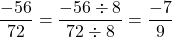 \[\frac{-56}{72} = \frac{-56 \div 8}{72 \div 8} = \frac{-7}{9}\]