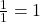 \frac{1}{1} = 1