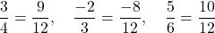 \[\frac{3}{4} = \frac{9}{12}, \quad \frac{-2}{3} = \frac{-8}{12}, \quad \frac{5}{6} = \frac{10}{12}\]