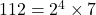 112 = 2^4 \times 7