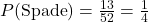 P(\text{Spade}) = \frac{13}{52} = \frac{1}{4}