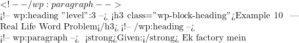  <!-- /wp:paragraph -->  <!-- wp:heading {"level":3} --> <h3 class="wp-block-heading">Example 10 🔴 — Real Life Word Problem</h3> <!-- /wp:heading -->  <!-- wp:paragraph --> ✅ <strong>Given:</strong> Ek factory mein