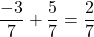 \[\frac{-3}{7} + \frac{5}{7} = \frac{2}{7}\]