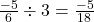 \frac{-5}{6} \div 3 = \frac{-5}{18}