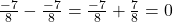 \frac{-7}{8} - \frac{-7}{8} = \frac{-7}{8} + \frac{7}{8} = 0