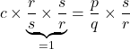 \[c \times \underbrace{\frac{r}{s} \times \frac{s}{r}}_{=1} = \frac{p}{q} \times \frac{s}{r}\]