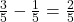\frac{3}{5}-\frac{1}{5}=\frac{2}{5}