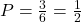 P = \frac{3}{6} = \frac{1}{2}