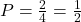 P = \frac{2}{4} = \frac{1}{2}