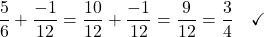 \[\frac{5}{6} + \frac{-1}{12} = \frac{10}{12} + \frac{-1}{12} = \frac{9}{12} = \frac{3}{4} \quad \checkmark\]