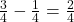 \frac{3}{4} - \frac{1}{4} = \frac{2}{4}