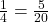 \frac{1}{4} = \frac{5}{20}