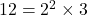 12=2^2 \times 3