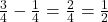 \frac{3}{4} - \frac{1}{4} = \frac{2}{4} = \frac{1}{2}