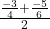 \frac{\frac{-3}{4} + \frac{-5}{6}}{2}