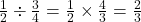 \frac{1}{2} \div \frac{3}{4} = \frac{1}{2} \times \frac{4}{3} = \frac{2}{3}