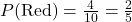 P(\text{Red}) = \frac{4}{10} = \frac{2}{5}