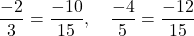 \[\frac{-2}{3} = \frac{-10}{15}, \quad \frac{-4}{5} = \frac{-12}{15}\]