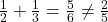 \frac{1}{2} + \frac{1}{3} = \frac{5}{6} \neq \frac{2}{5}