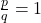 \frac{p}{q} = 1