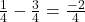 \frac{1}{4} - \frac{3}{4} = \frac{-2}{4}