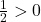 \frac{1}{2} > 0