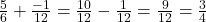 \frac{5}{6} + \frac{-1}{12} = \frac{10}{12} - \frac{1}{12} = \frac{9}{12} = \frac{3}{4}
