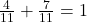 \frac{4}{11} + \frac{7}{11} = 1