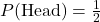 P(\text{Head}) = \frac{1}{2}
