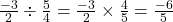 \frac{-3}{2} \div \frac{5}{4} = \frac{-3}{2} \times \frac{4}{5} = \frac{-6}{5}