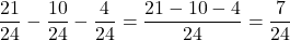 \[\frac{21}{24} - \frac{10}{24} - \frac{4}{24} = \frac{21-10-4}{24} = \frac{7}{24}\]