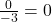 \frac{0}{-3} = 0