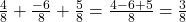 \frac{4}{8} + \frac{-6}{8} + \frac{5}{8} = \frac{4-6+5}{8} = \frac{3}{8}