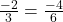 \frac{-2}{3} = \frac{-4}{6}
