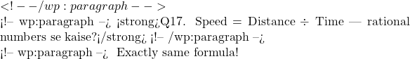 ✅ <!-- /wp:paragraph -->  <!-- wp:paragraph --> <strong>Q17. Speed = Distance &divide; Time — rational numbers se kaise?</strong> <!-- /wp:paragraph -->  <!-- wp:paragraph --> 🧠 Exactly same formula!