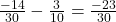 \frac{-14}{30} - \frac{3}{10} = \frac{-23}{30}