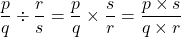 \[\frac{p}{q} \div \frac{r}{s} = \frac{p}{q} \times \frac{s}{r} = \frac{p \times s}{q \times r}\]